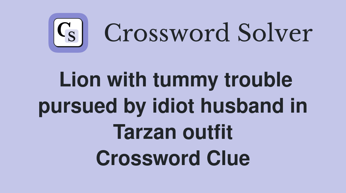 Lion with tummy trouble pursued by idiot husband in Tarzan outfit